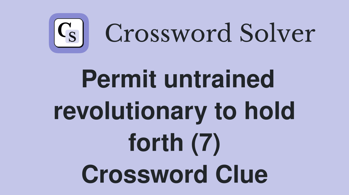 Permit untrained revolutionary to hold forth (7) Crossword Clue