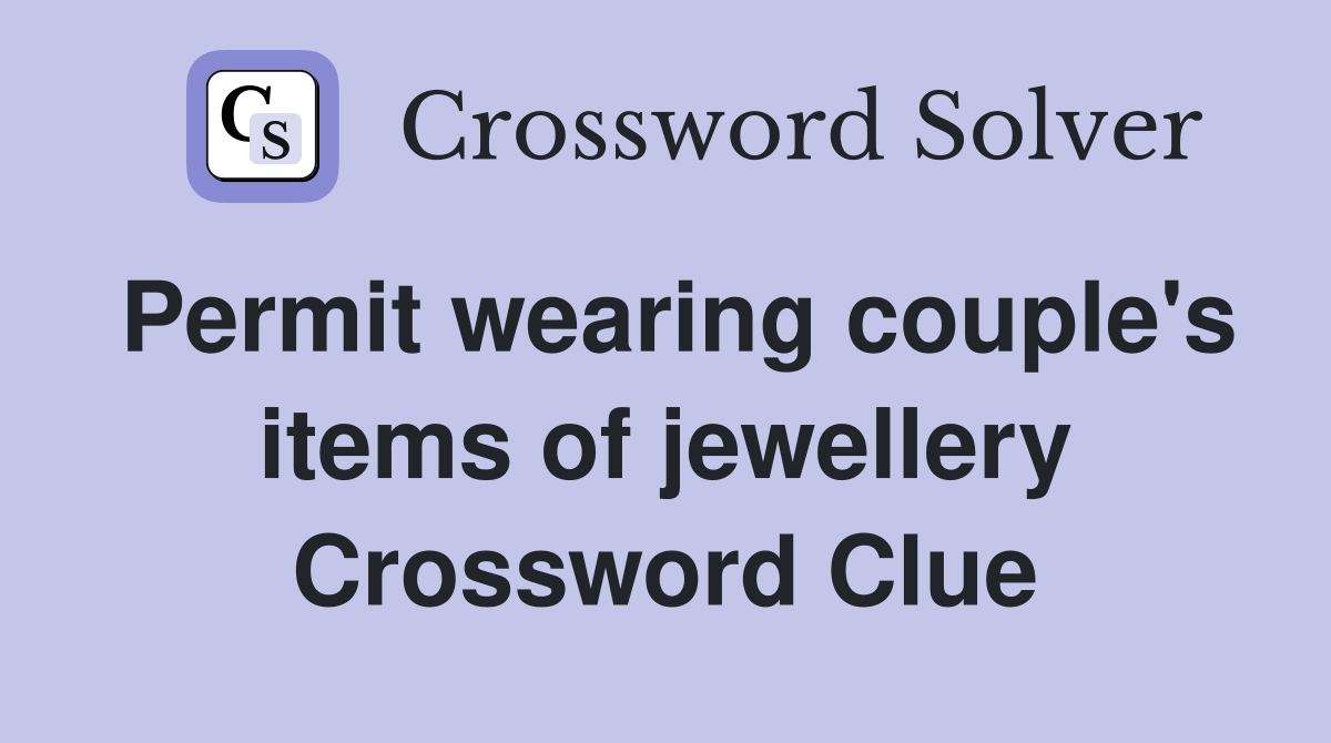 Permit wearing couple's items of jewellery Crossword Clue