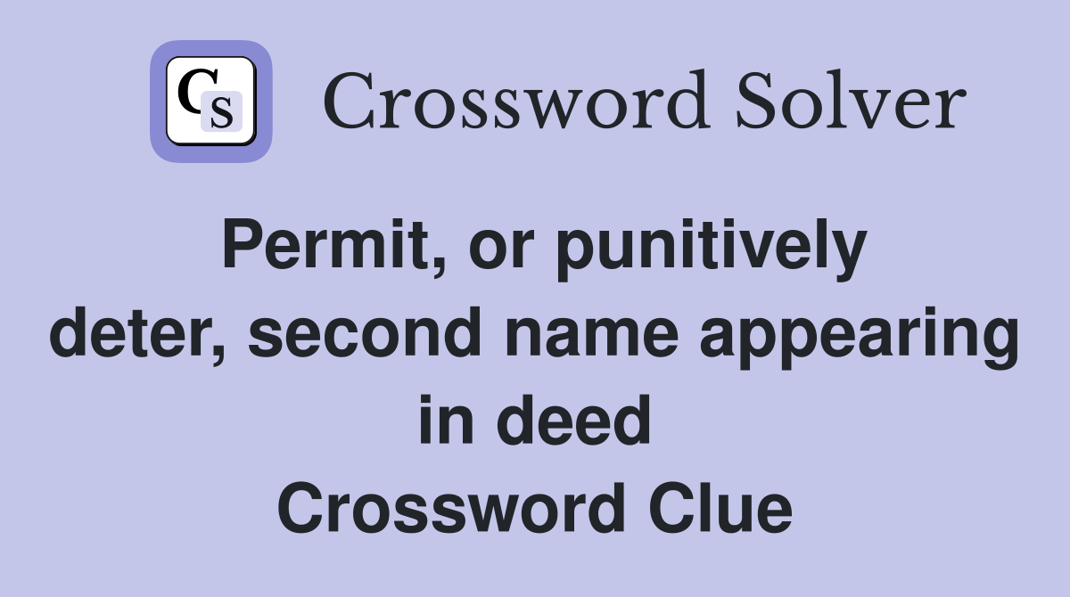 Permit, or punitively deter, second name appearing in deed Crossword Clue