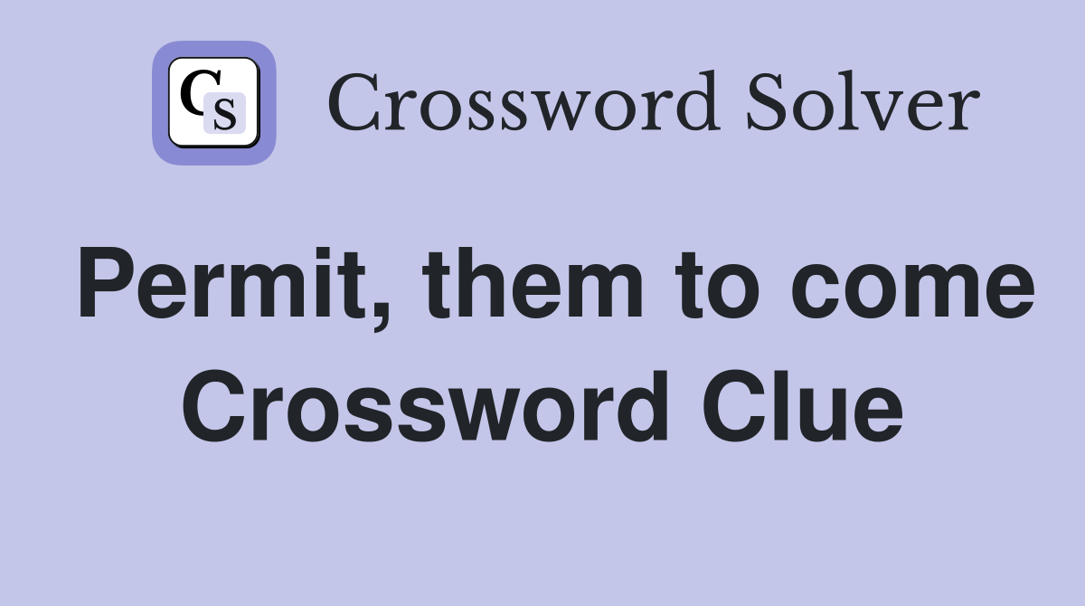 Permit, them to come Crossword Clue