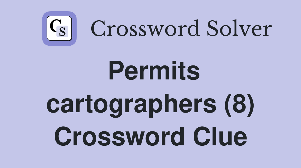 Permits cartographers (8) Crossword Clue