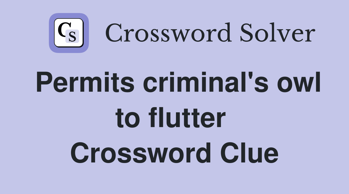 Permits criminal's owl to flutter  Crossword Clue