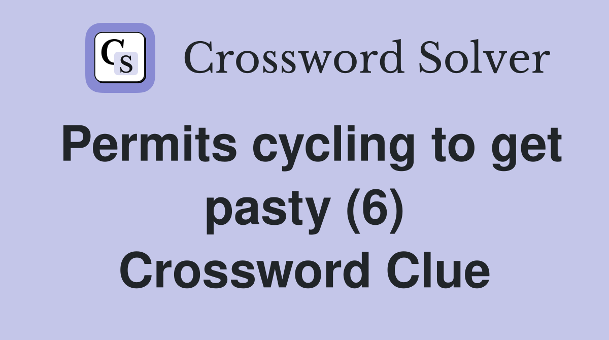 Permits cycling to get pasty (6) Crossword Clue