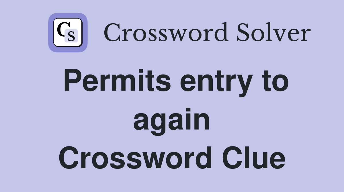 Permits entry to again Crossword Clue