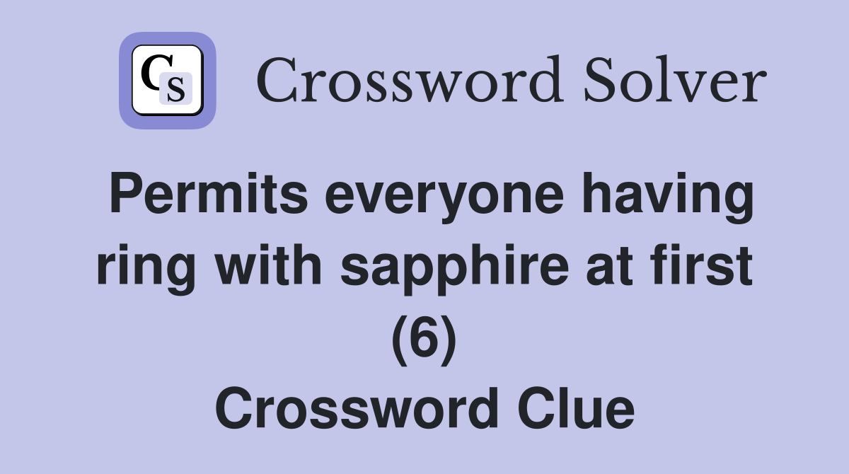 Permits everyone having ring with sapphire at first (6) Crossword Clue