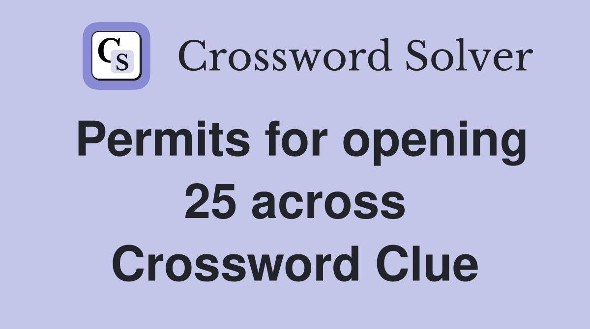 Permits for opening 25 across Crossword Clue