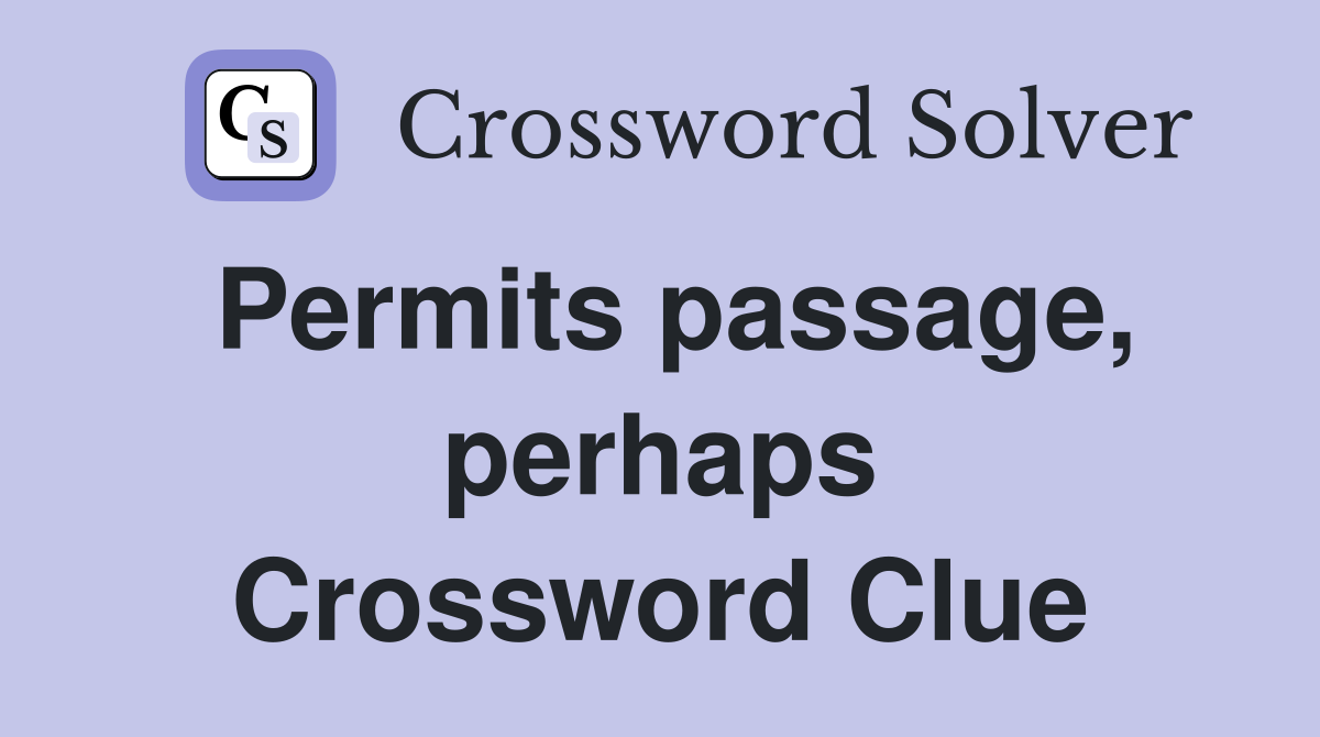 Permits passage, perhaps Crossword Clue