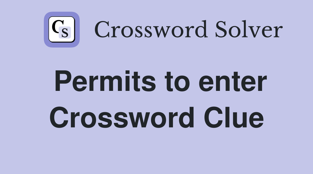 Permits to enter Crossword Clue