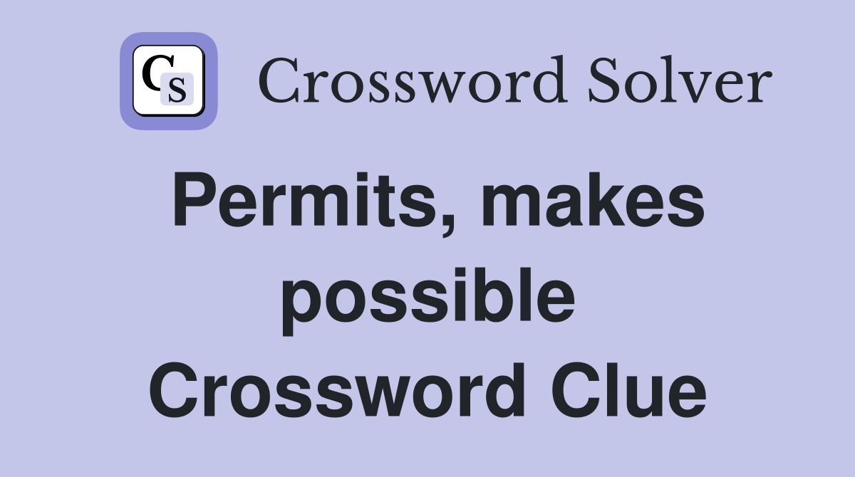 Permits, makes possible Crossword Clue