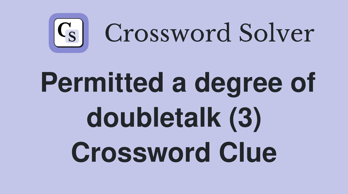 Permitted a degree of doubletalk (3) Crossword Clue