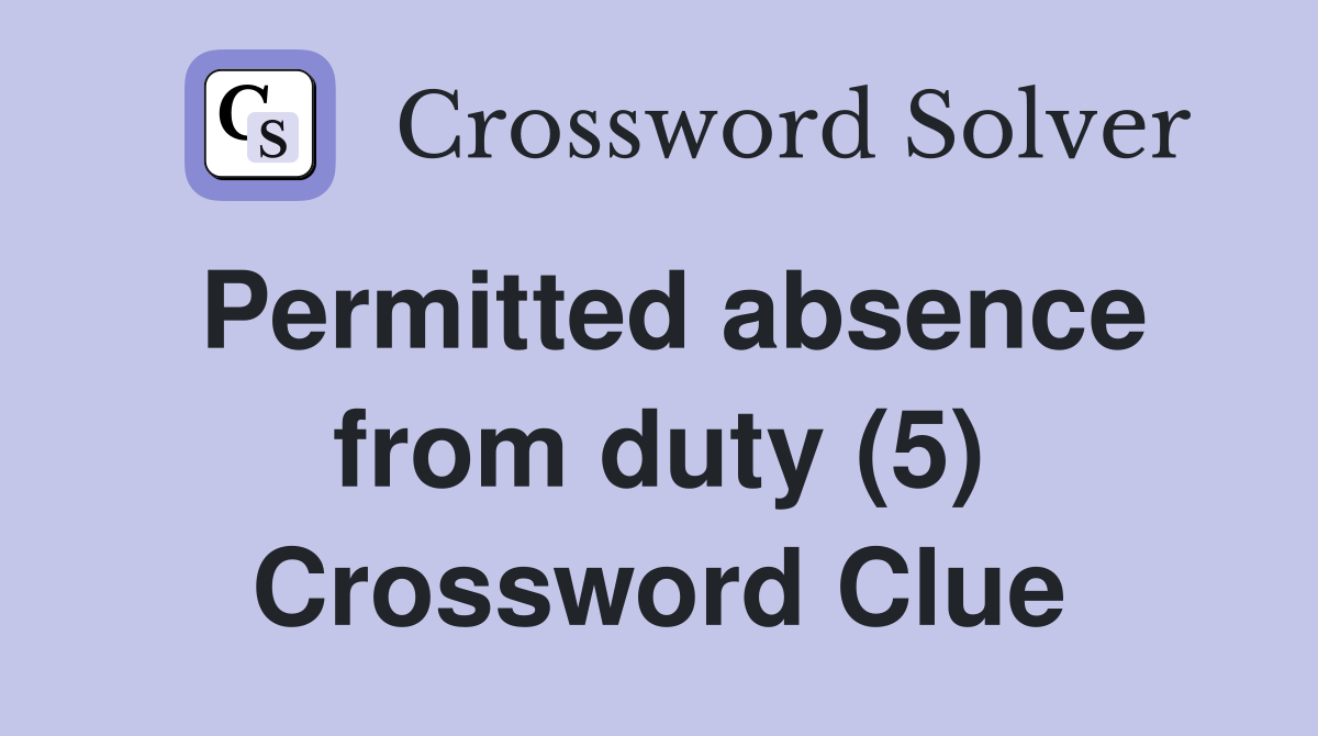 Permitted absence from duty (5) Crossword Clue