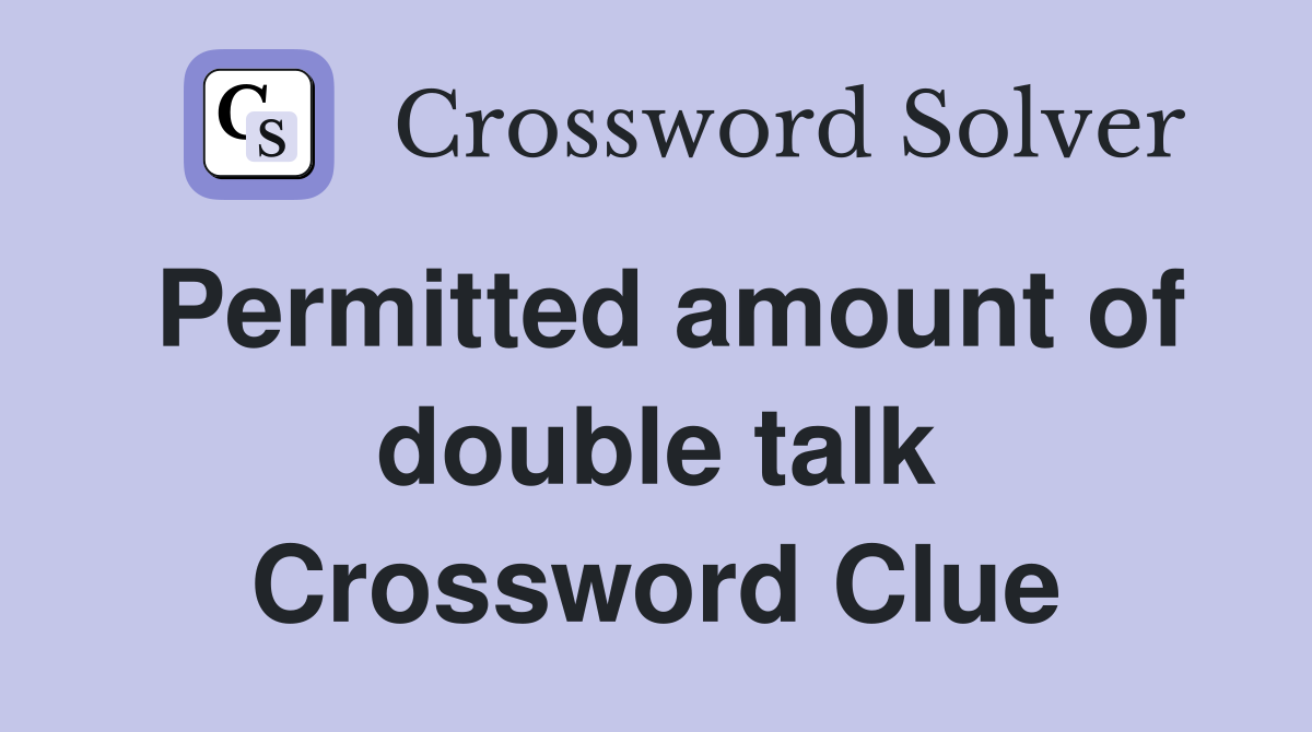 Permitted amount of double talk Crossword Clue
