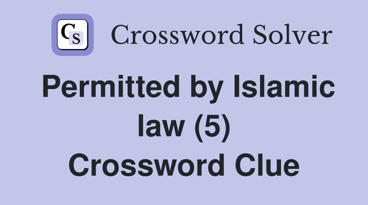 Permitted by Islamic law (5) Crossword Clue