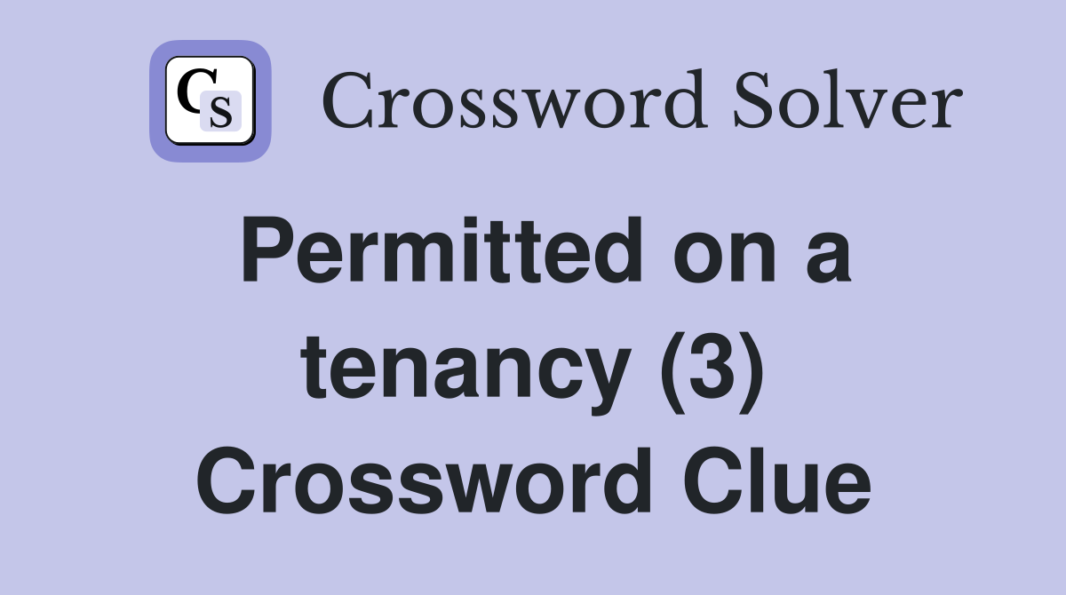 Permitted on a tenancy (3) Crossword Clue