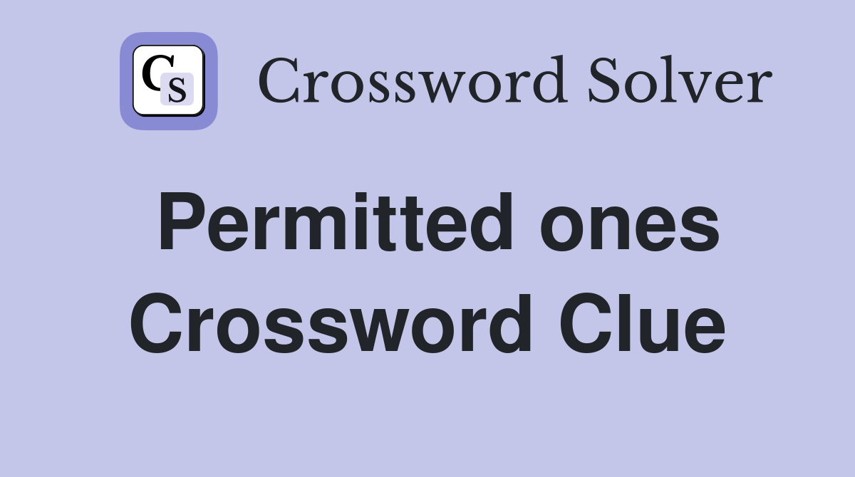 Permitted ones Crossword Clue