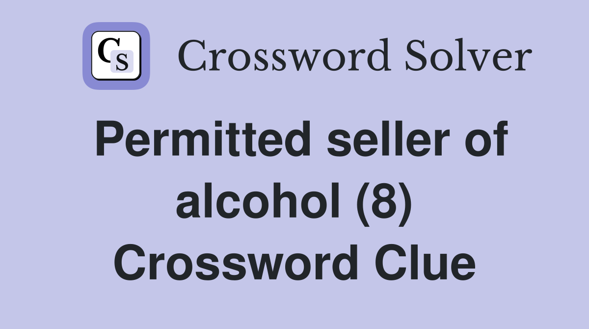 Permitted seller of alcohol (8) Crossword Clue