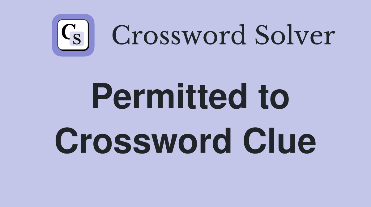 Permitted to Crossword Clue