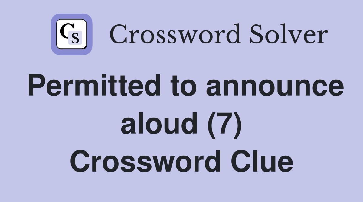 Permitted to announce aloud (7) Crossword Clue
