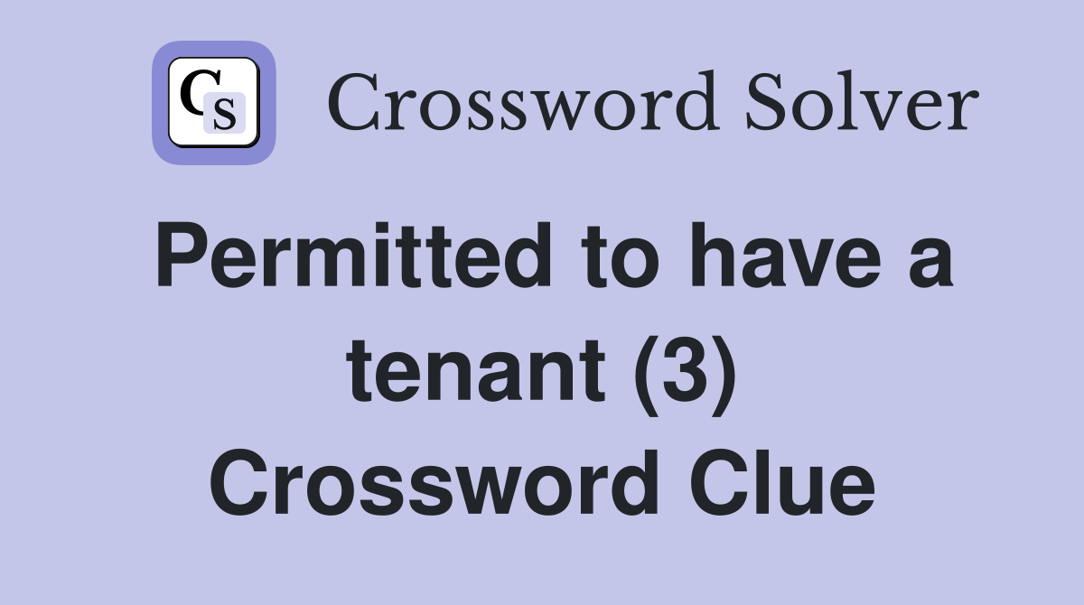 Permitted to have a tenant (3) Crossword Clue