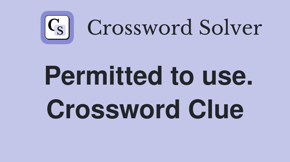 Permitted to use. Crossword Clue