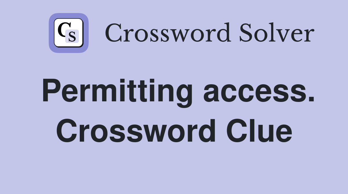 Permitting access. Crossword Clue