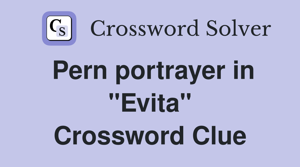 Pern portrayer in "Evita" Crossword Clue