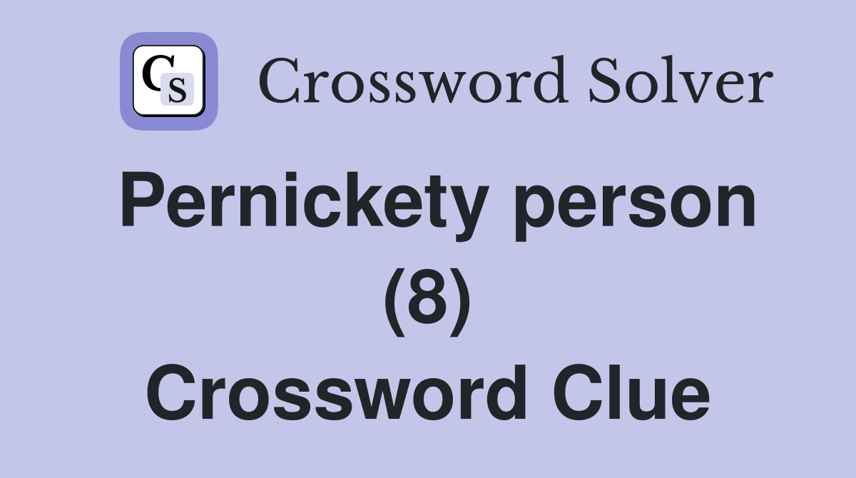 Pernickety person (8) Crossword Clue