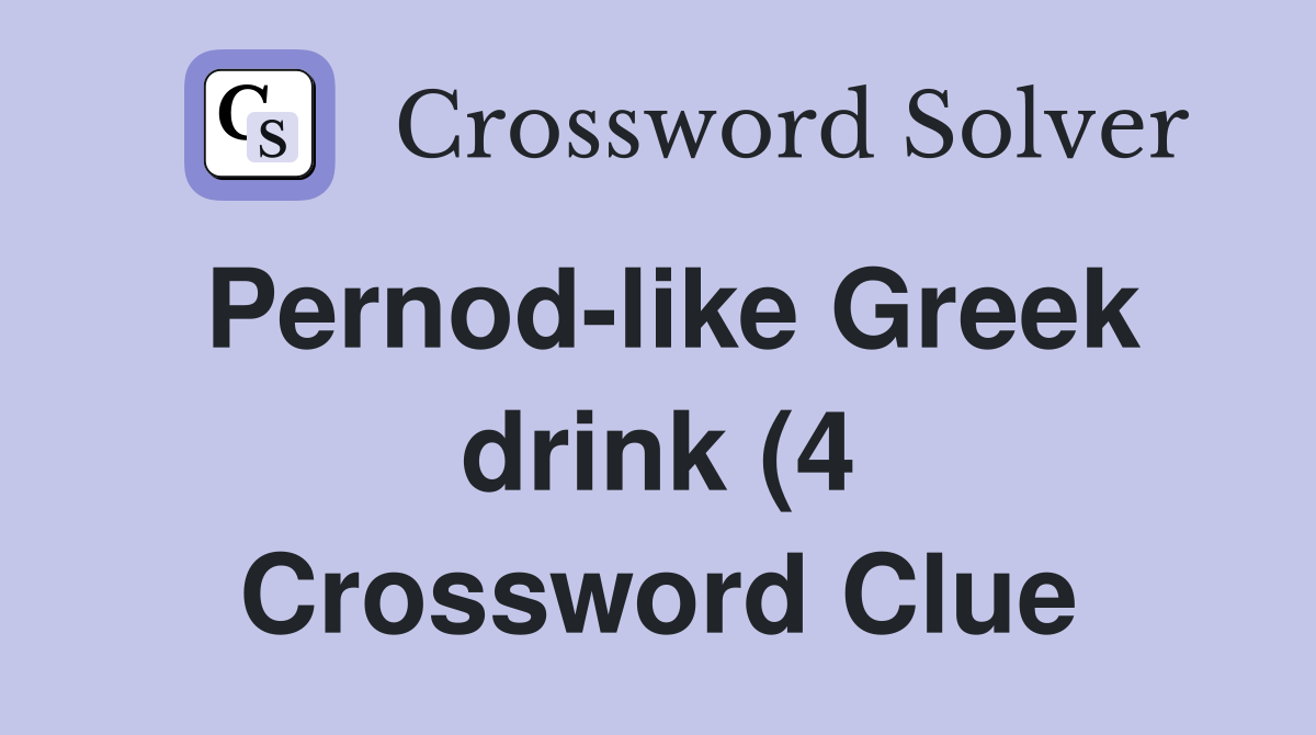 Pernod like Greek drink (4) Crossword Clue Answers Crossword Solver Pernod like Greek drink (4) Crossword Clue Answers Crossword Solver