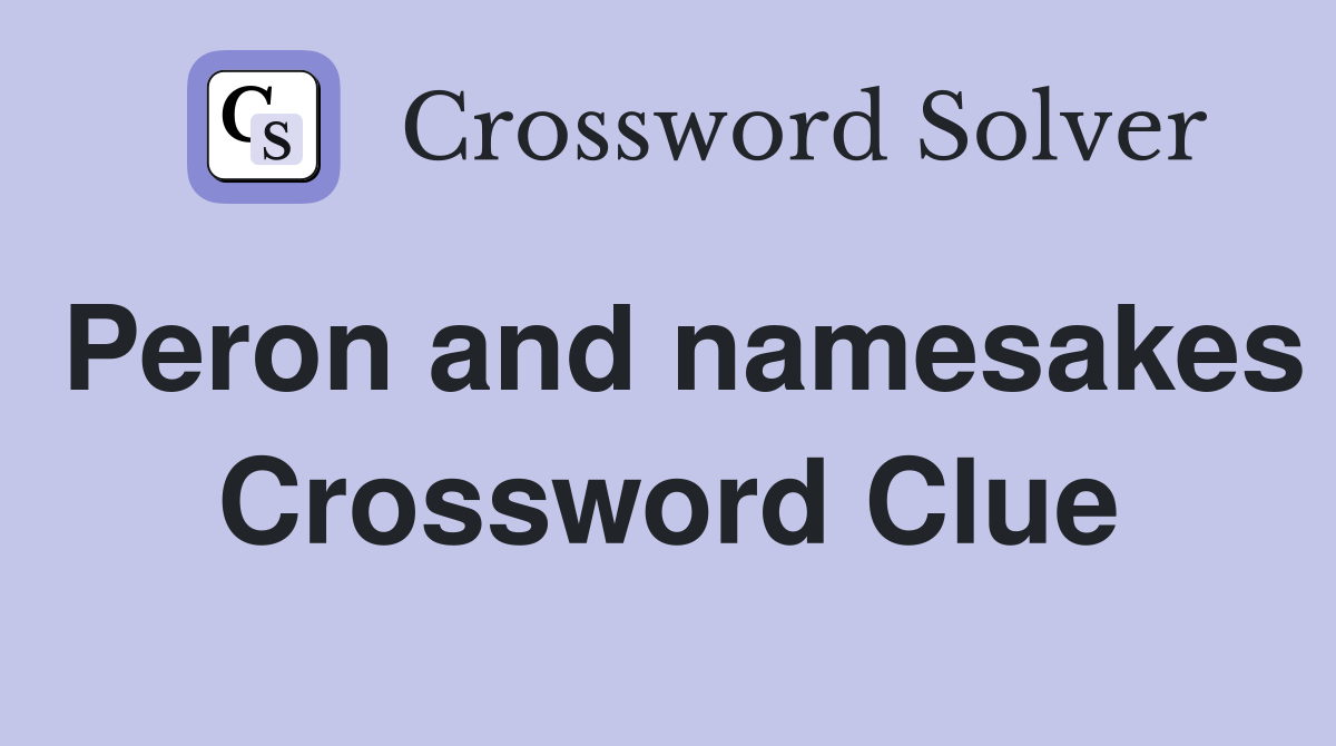 Peron and namesakes Crossword Clue