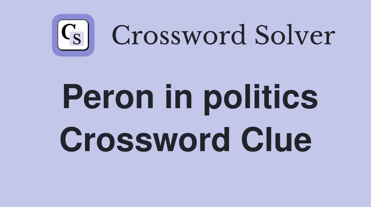 Peron in politics Crossword Clue