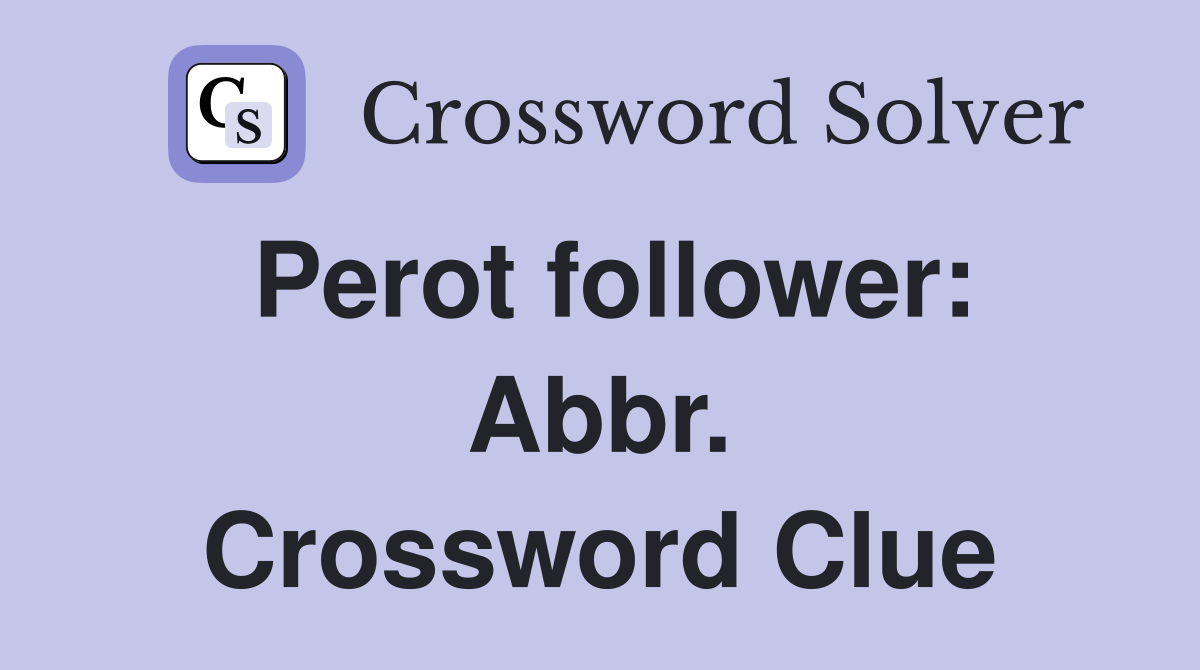 Perot follower: Abbr. Crossword Clue