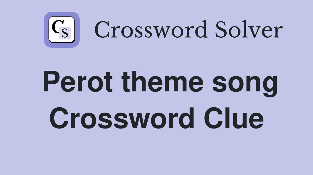Perot theme song Crossword Clue