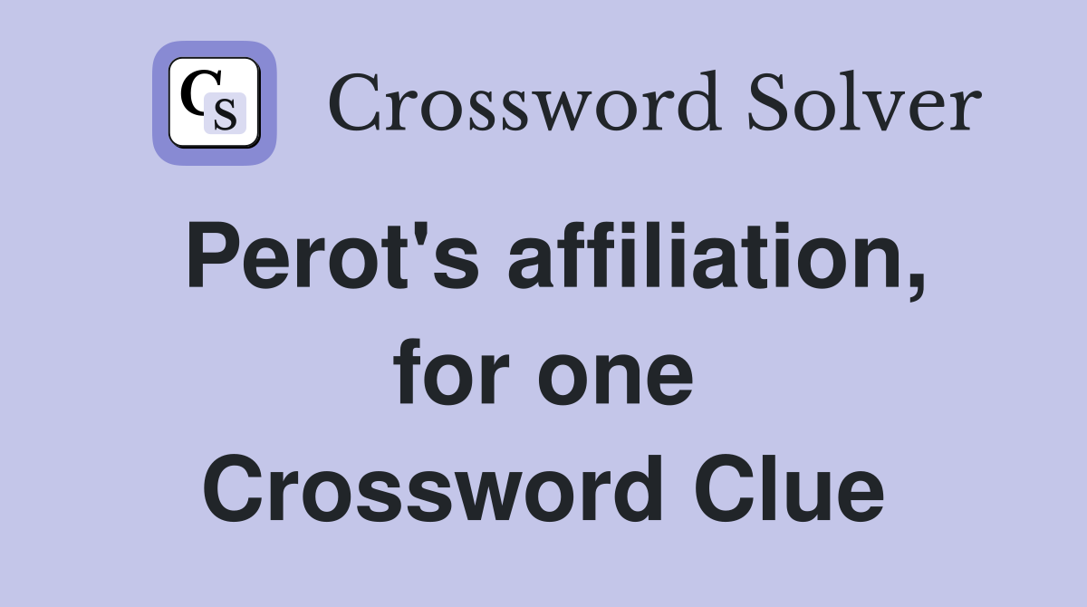 Perot's affiliation, for one Crossword Clue