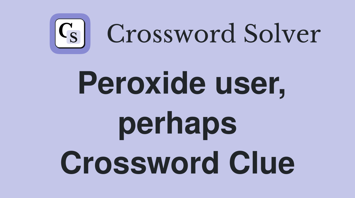 Peroxide user, perhaps Crossword Clue