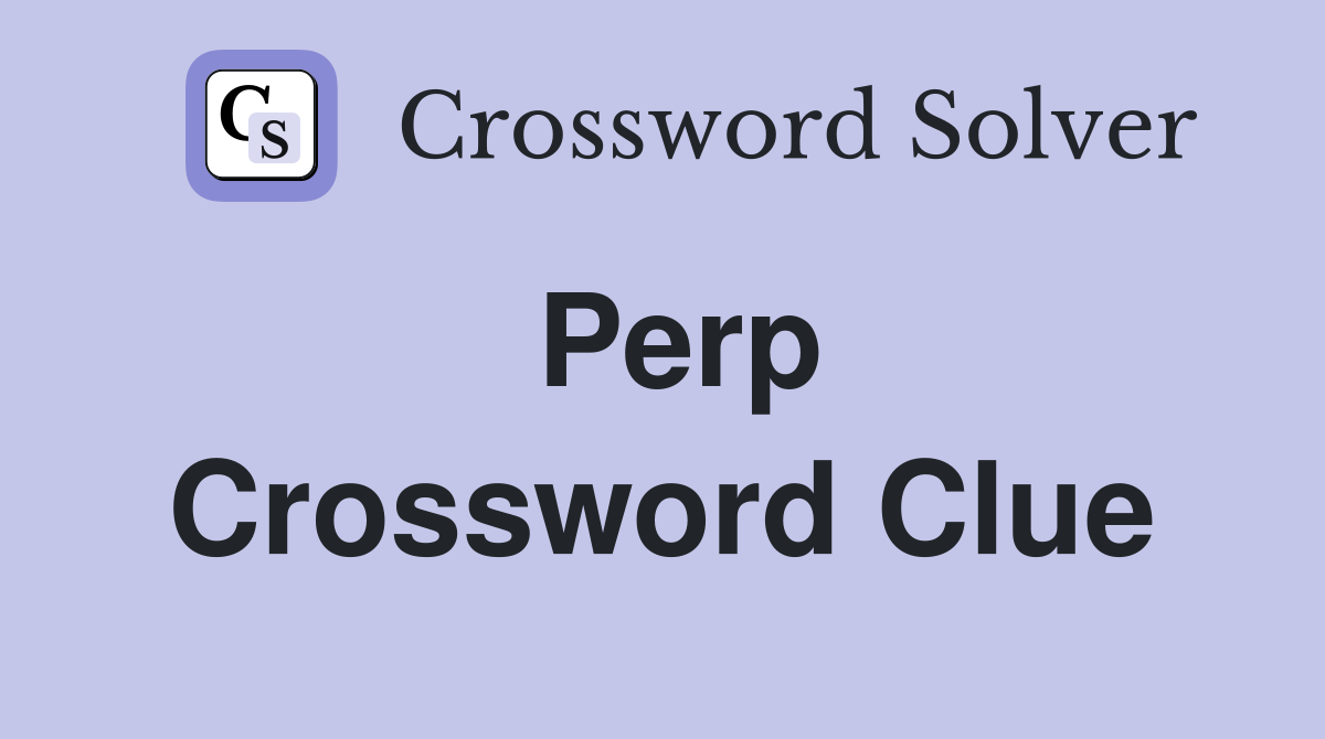 Perp Crossword Clue