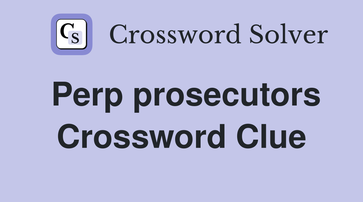 Perp prosecutors Crossword Clue
