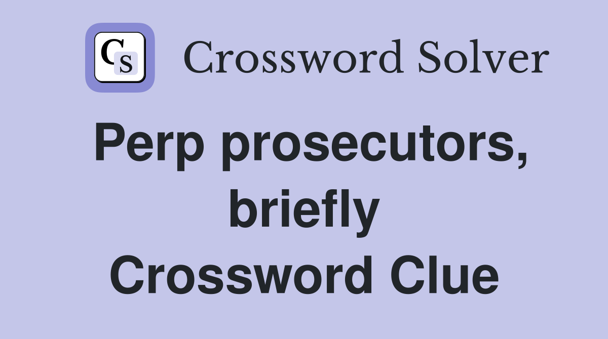 Perp prosecutors, briefly Crossword Clue