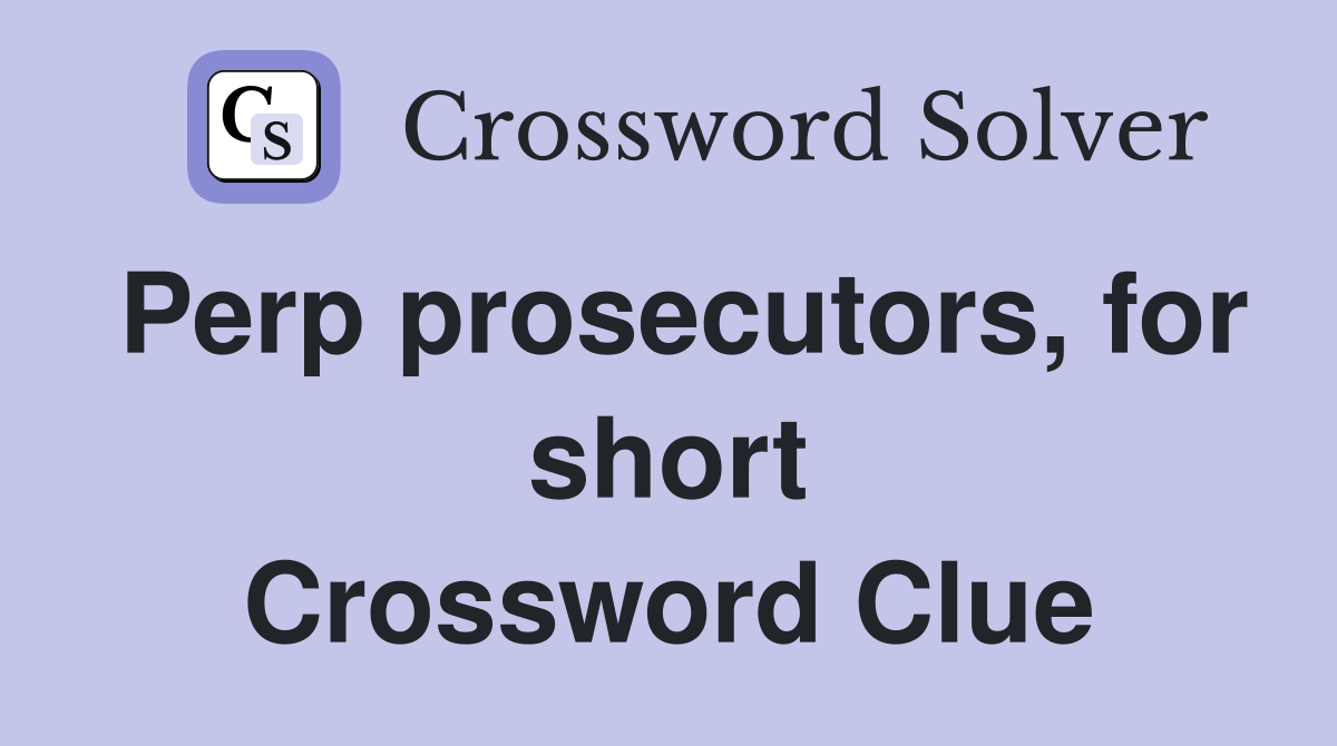 Perp prosecutors, for short Crossword Clue
