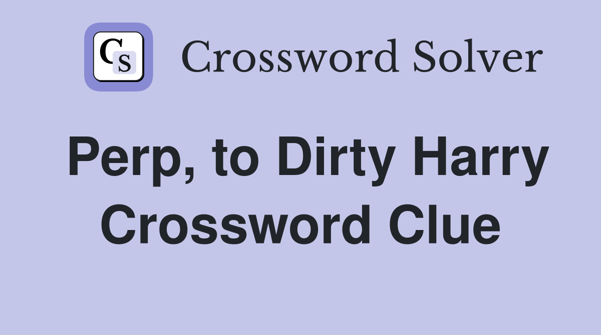 Perp, to Dirty Harry Crossword Clue
