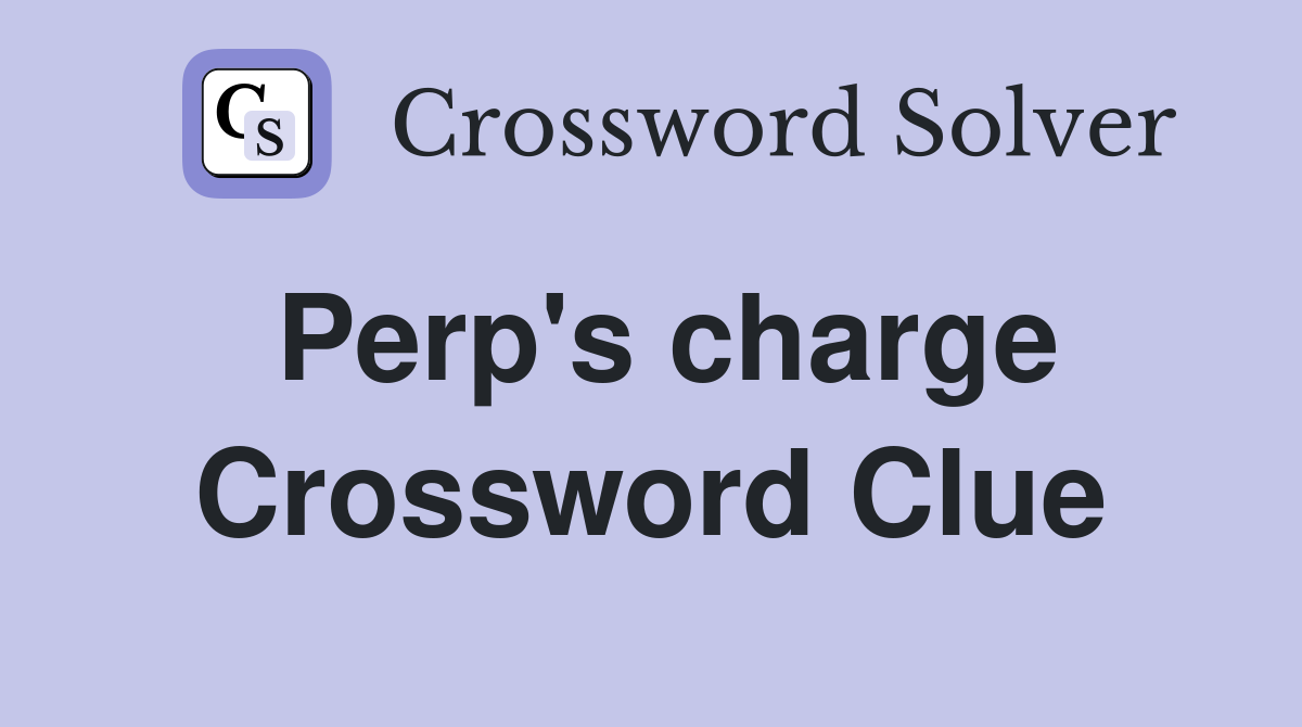Perp's charge Crossword Clue