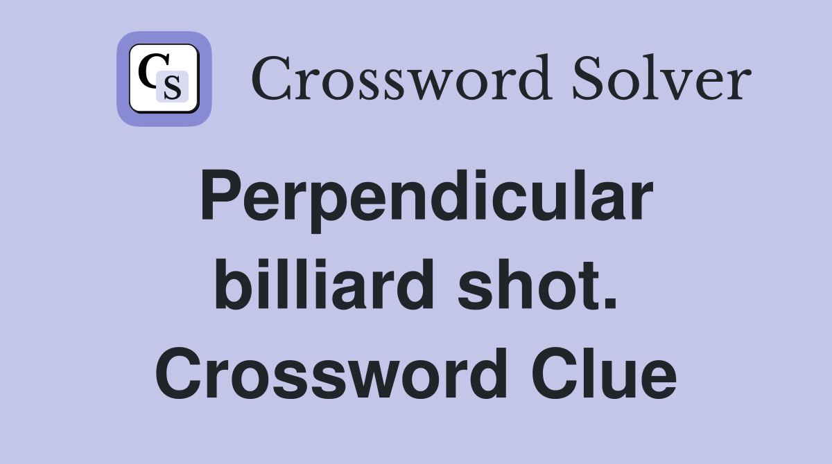 Perpendicular billiard shot. Crossword Clue