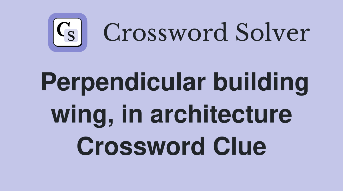 Perpendicular building wing, in architecture Crossword Clue