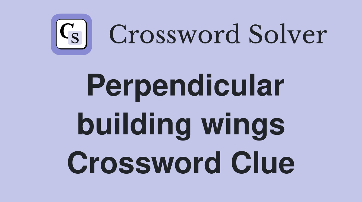 Perpendicular building wings Crossword Clue