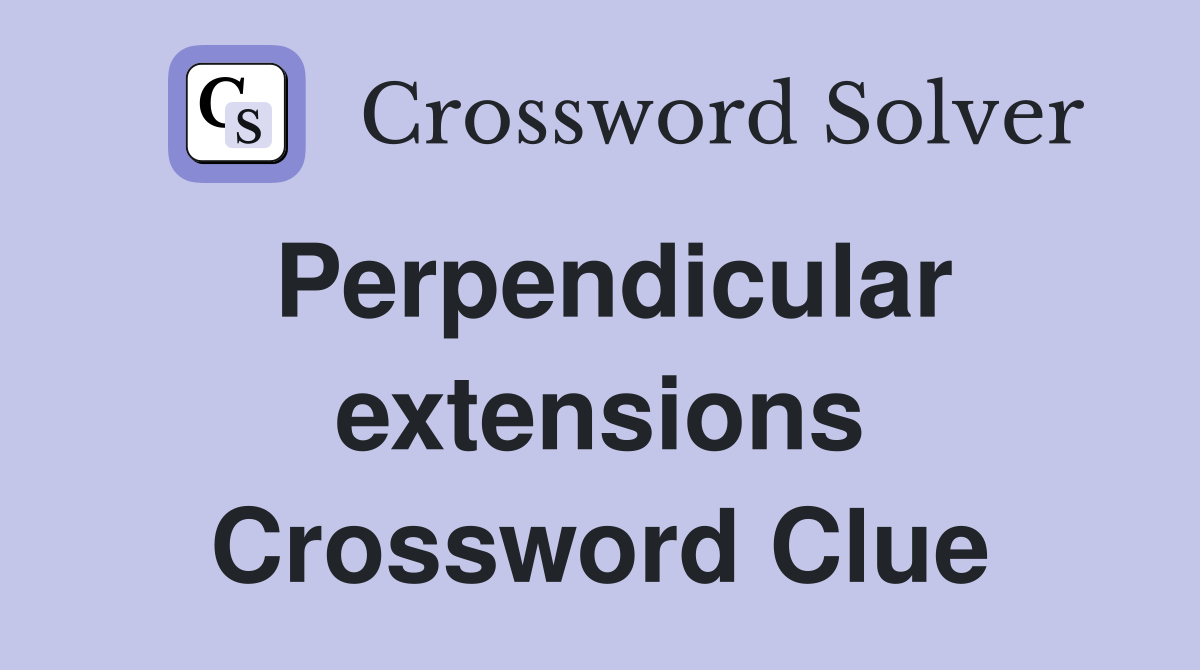 Perpendicular extensions Crossword Clue