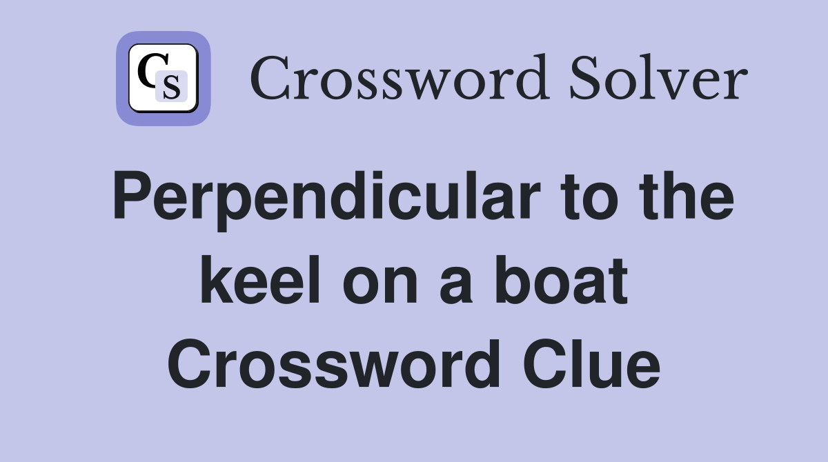 Perpendicular to the keel on a boat Crossword Clue