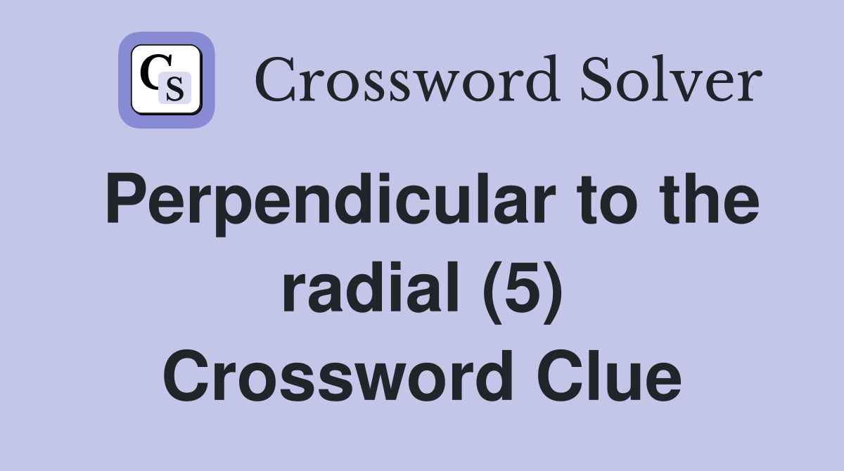 Perpendicular to the radial (5) Crossword Clue