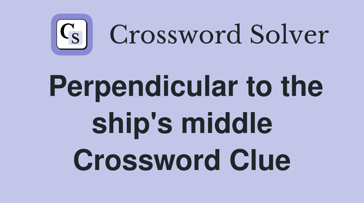 Perpendicular to the ship's middle Crossword Clue