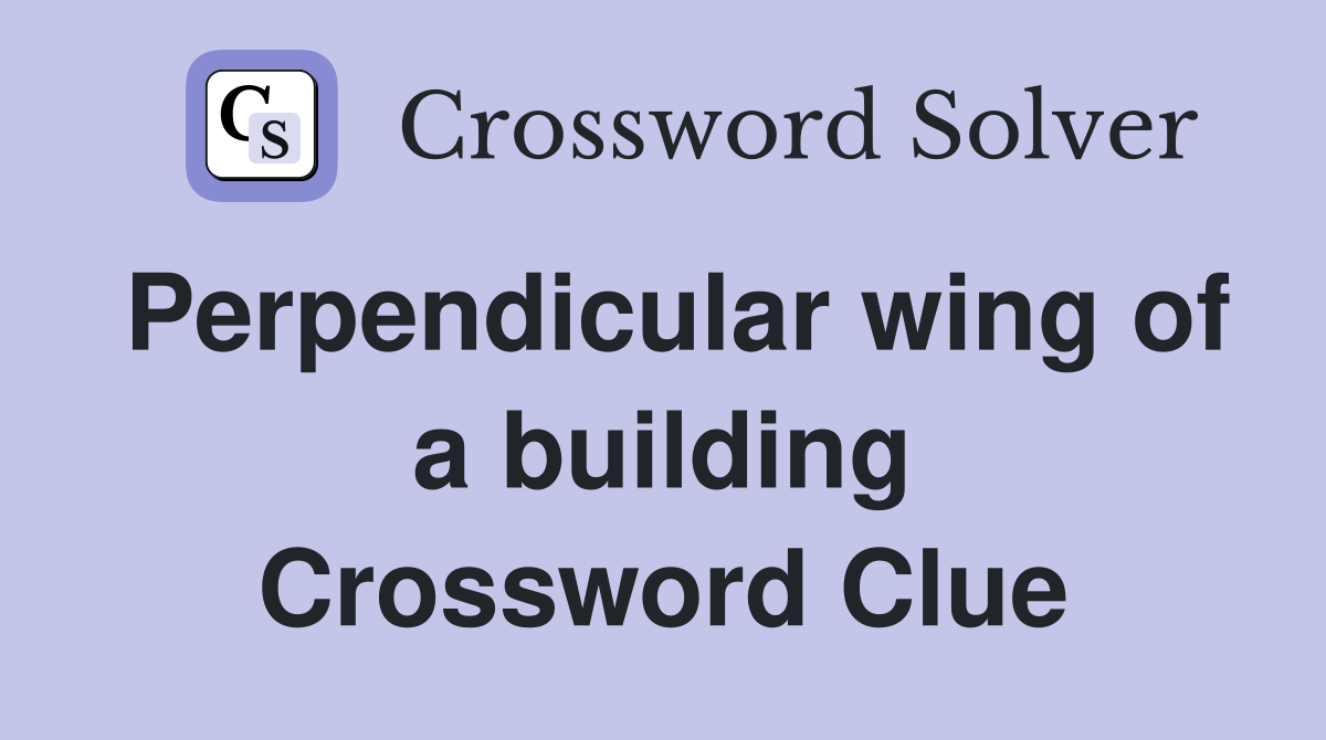 Perpendicular wing of a building Crossword Clue