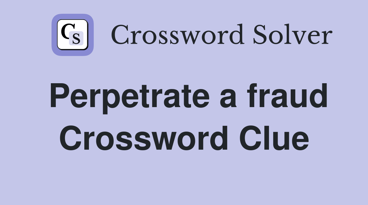 Perpetrate a fraud Crossword Clue