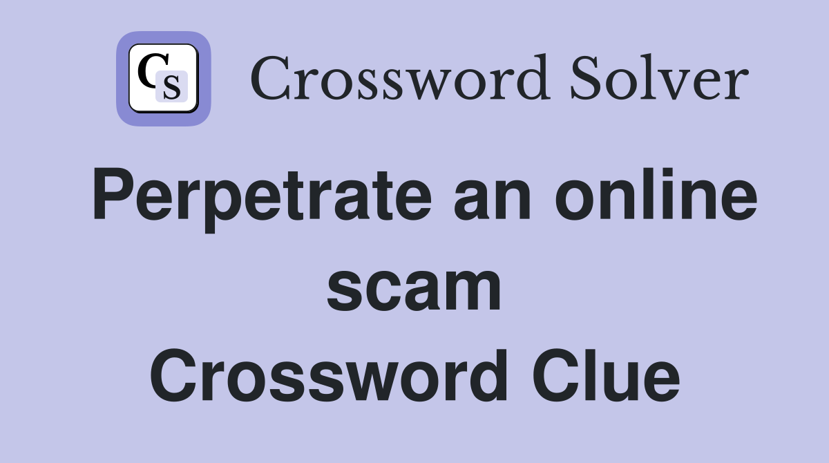 Perpetrate an online scam Crossword Clue